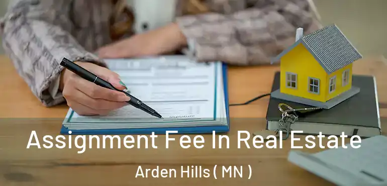  Assignment Fee In Real Estate Arden Hills ( MN )