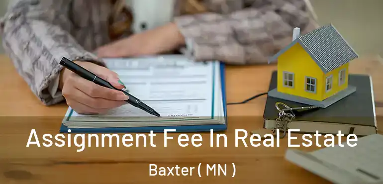  Assignment Fee In Real Estate Baxter ( MN )