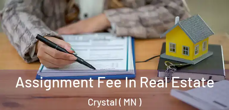  Assignment Fee In Real Estate Crystal ( MN )