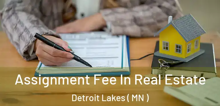  Assignment Fee In Real Estate Detroit Lakes ( MN )