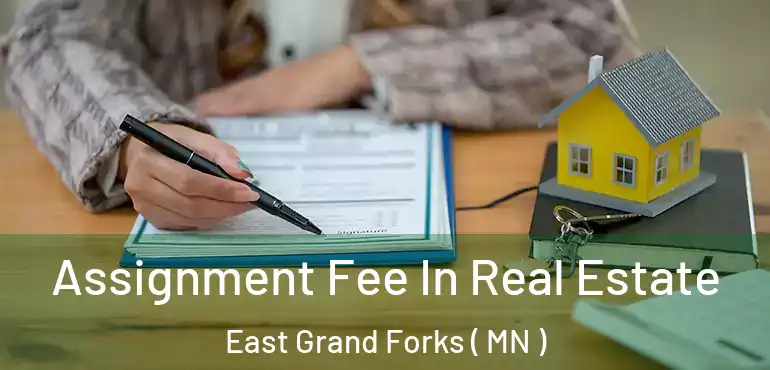  Assignment Fee In Real Estate East Grand Forks ( MN )