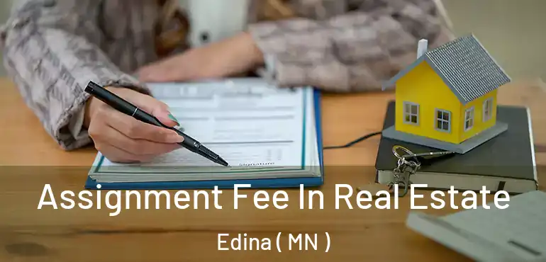  Assignment Fee In Real Estate Edina ( MN )