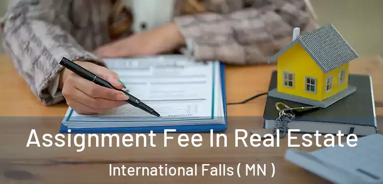  Assignment Fee In Real Estate International Falls ( MN )