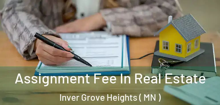  Assignment Fee In Real Estate Inver Grove Heights ( MN )