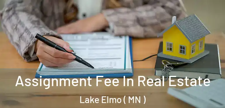  Assignment Fee In Real Estate Lake Elmo ( MN )