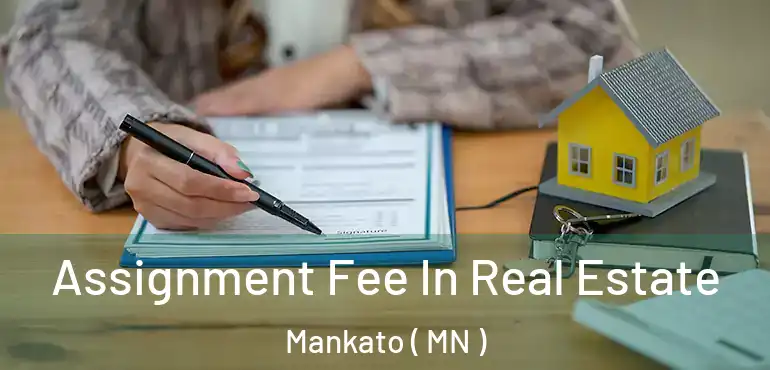  Assignment Fee In Real Estate Mankato ( MN )