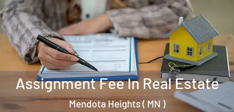  Assignment Fee In Real Estate Mendota Heights ( MN )