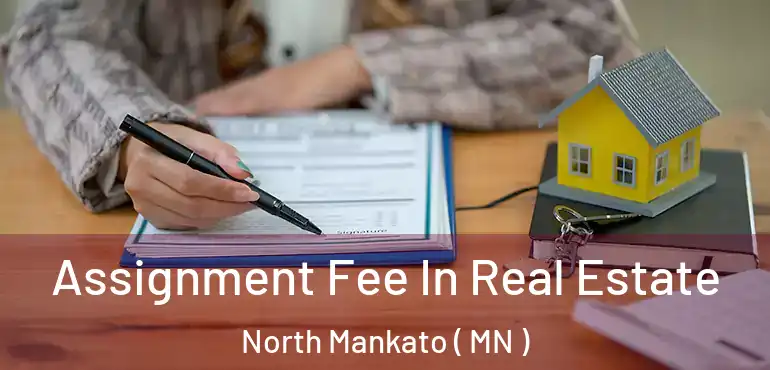  Assignment Fee In Real Estate North Mankato ( MN )