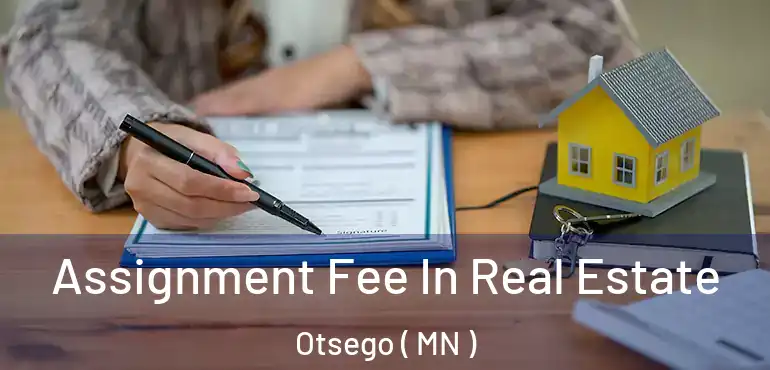  Assignment Fee In Real Estate Otsego ( MN )