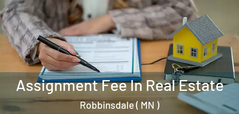  Assignment Fee In Real Estate Robbinsdale ( MN )