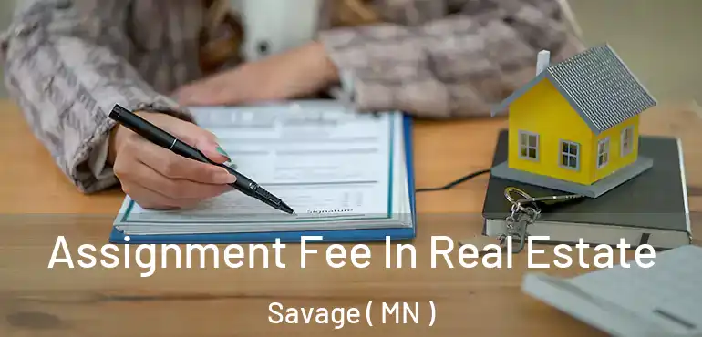 Assignment Fee In Real Estate Savage ( MN )