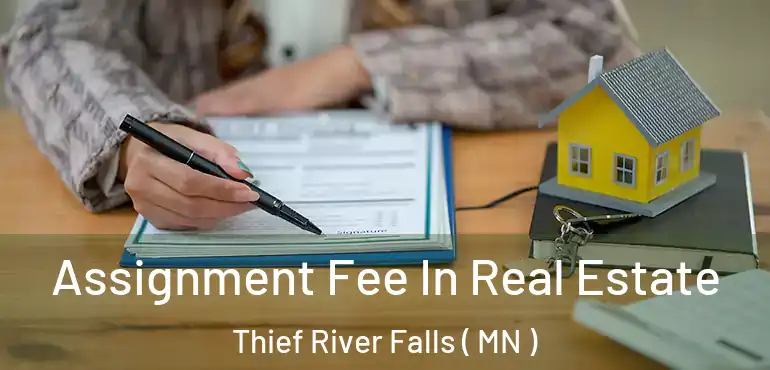  Assignment Fee In Real Estate Thief River Falls ( MN )
