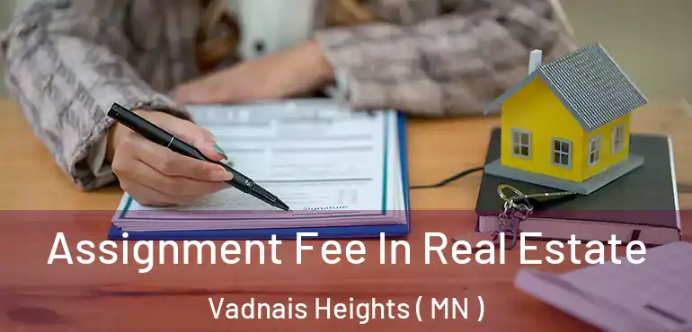  Assignment Fee In Real Estate Vadnais Heights ( MN )