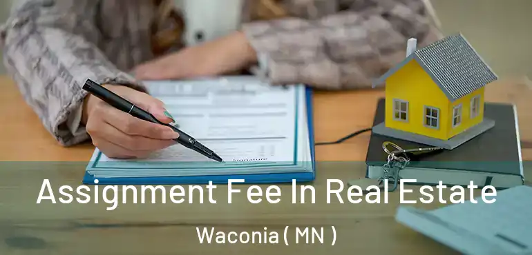  Assignment Fee In Real Estate Waconia ( MN )