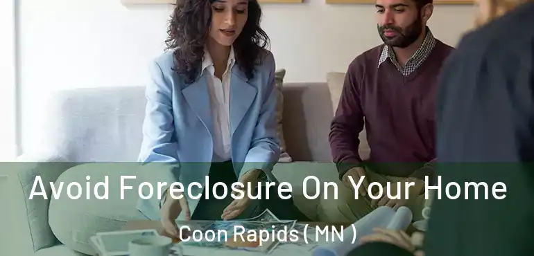  Avoid Foreclosure On Your Home Coon Rapids ( MN )