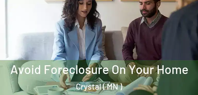  Avoid Foreclosure On Your Home Crystal ( MN )