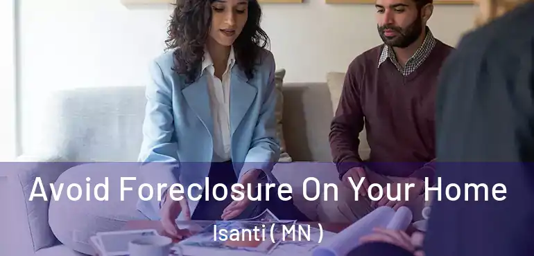  Avoid Foreclosure On Your Home Isanti ( MN )