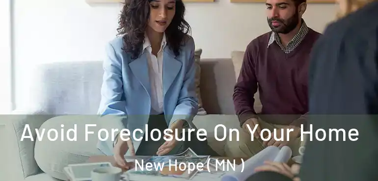  Avoid Foreclosure On Your Home New Hope ( MN )
