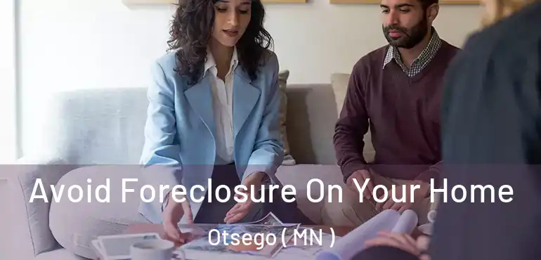  Avoid Foreclosure On Your Home Otsego ( MN )