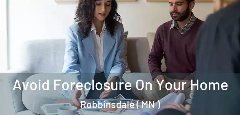  Avoid Foreclosure On Your Home Robbinsdale ( MN )