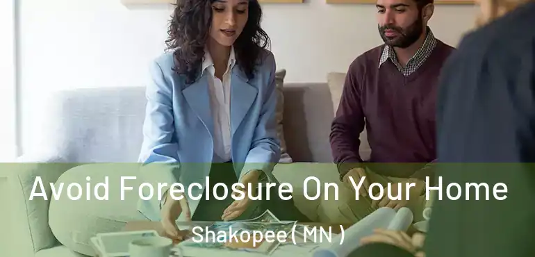  Avoid Foreclosure On Your Home Shakopee ( MN )