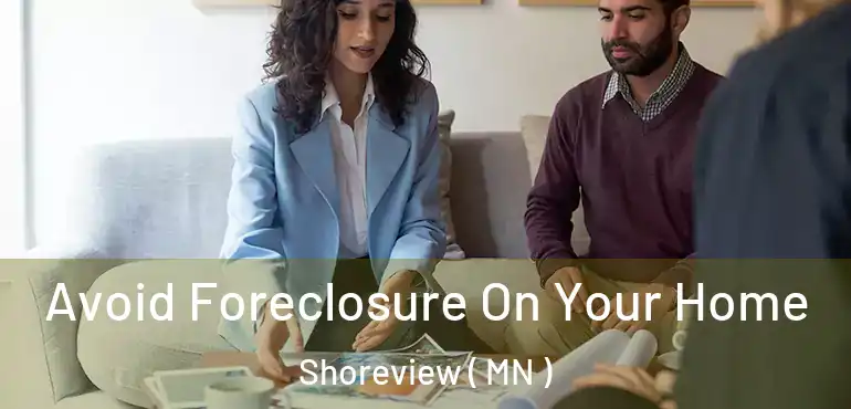  Avoid Foreclosure On Your Home Shoreview ( MN )