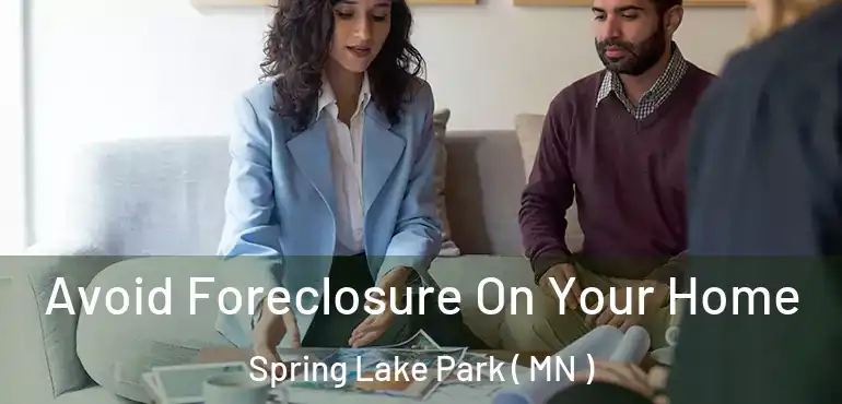  Avoid Foreclosure On Your Home Spring Lake Park ( MN )