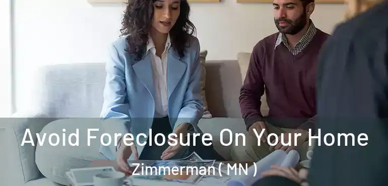  Avoid Foreclosure On Your Home Zimmerman ( MN )
