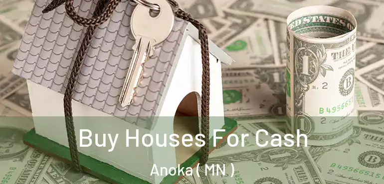  Buy Houses For Cash Anoka ( MN )