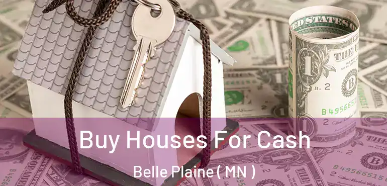  Buy Houses For Cash Belle Plaine ( MN )