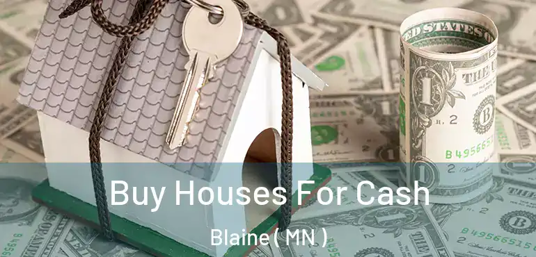  Buy Houses For Cash Blaine ( MN )
