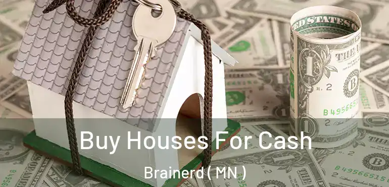  Buy Houses For Cash Brainerd ( MN )