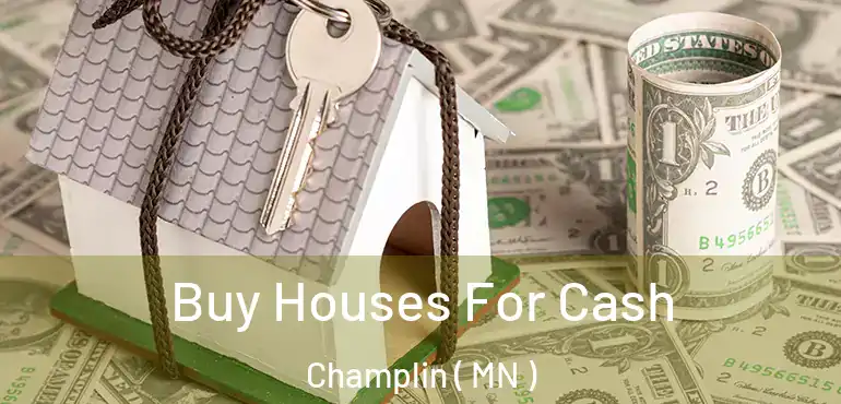  Buy Houses For Cash Champlin ( MN )