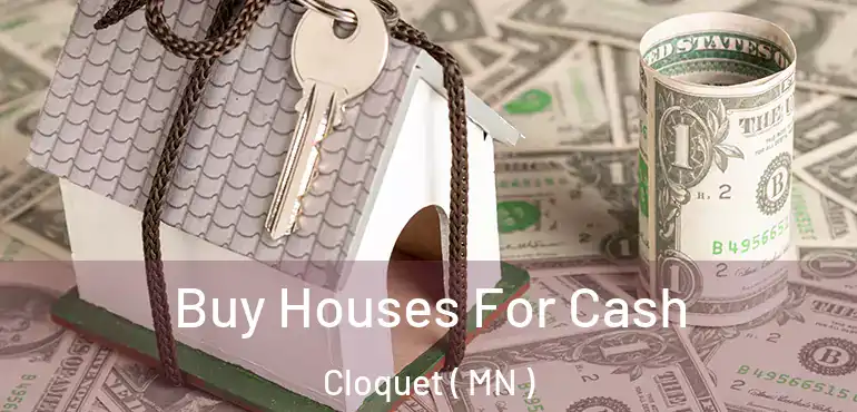  Buy Houses For Cash Cloquet ( MN )