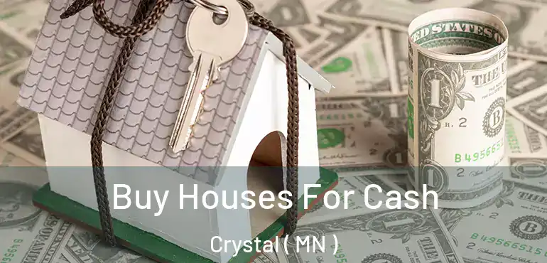  Buy Houses For Cash Crystal ( MN )