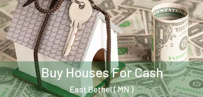  Buy Houses For Cash East Bethel ( MN )