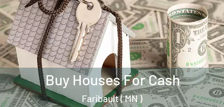  Buy Houses For Cash Faribault ( MN )