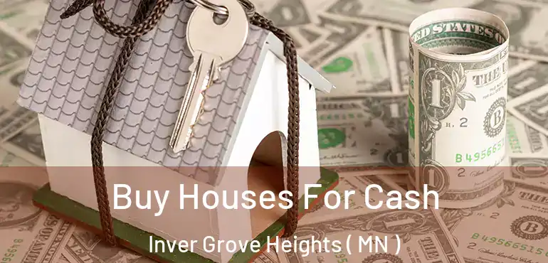  Buy Houses For Cash Inver Grove Heights ( MN )