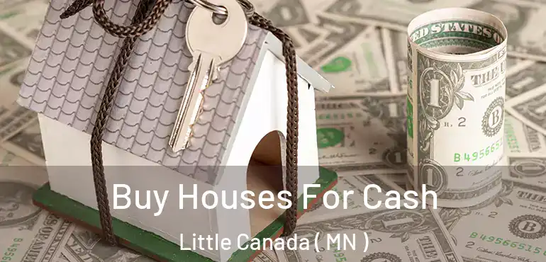  Buy Houses For Cash Little Canada ( MN )