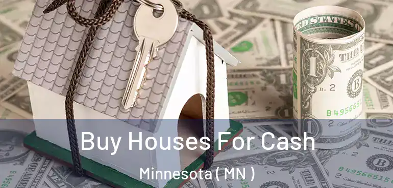  Buy Houses For Cash Minnesota ( MN )