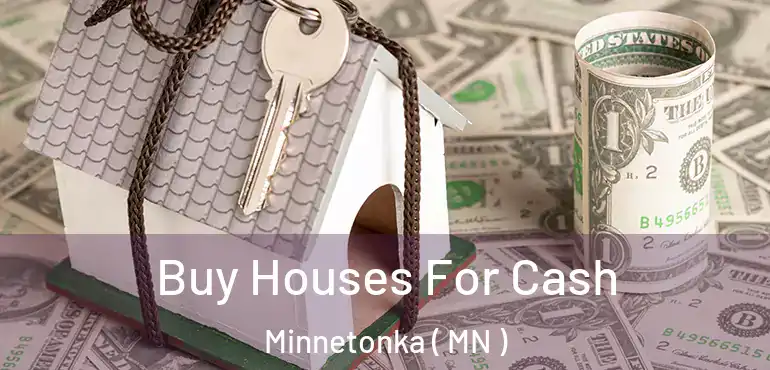  Buy Houses For Cash Minnetonka ( MN )