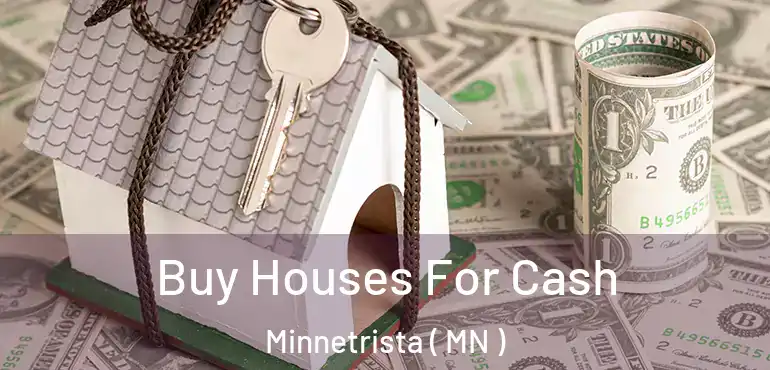  Buy Houses For Cash Minnetrista ( MN )