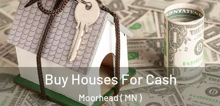  Buy Houses For Cash Moorhead ( MN )