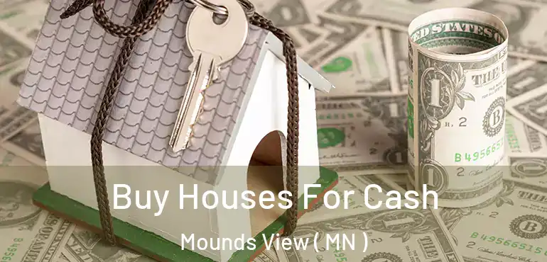  Buy Houses For Cash Mounds View ( MN )