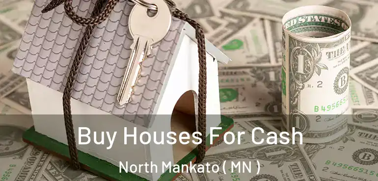  Buy Houses For Cash North Mankato ( MN )