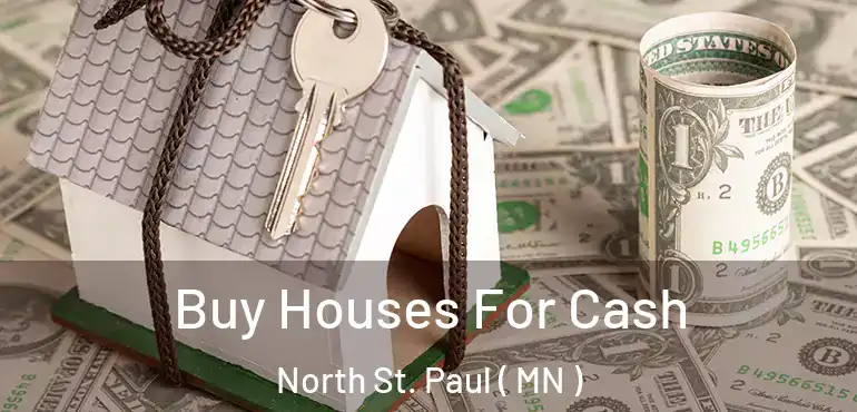  Buy Houses For Cash North St. Paul ( MN )