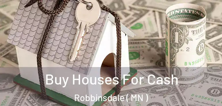  Buy Houses For Cash Robbinsdale ( MN )