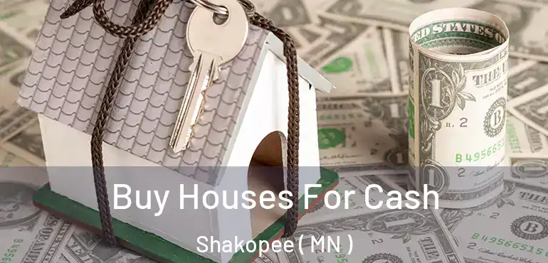  Buy Houses For Cash Shakopee ( MN )