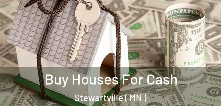  Buy Houses For Cash Stewartville ( MN )
