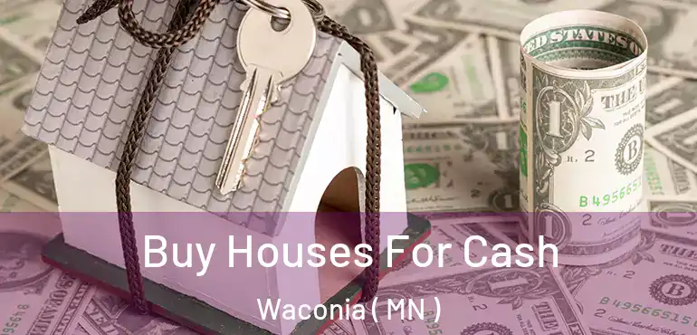  Buy Houses For Cash Waconia ( MN )